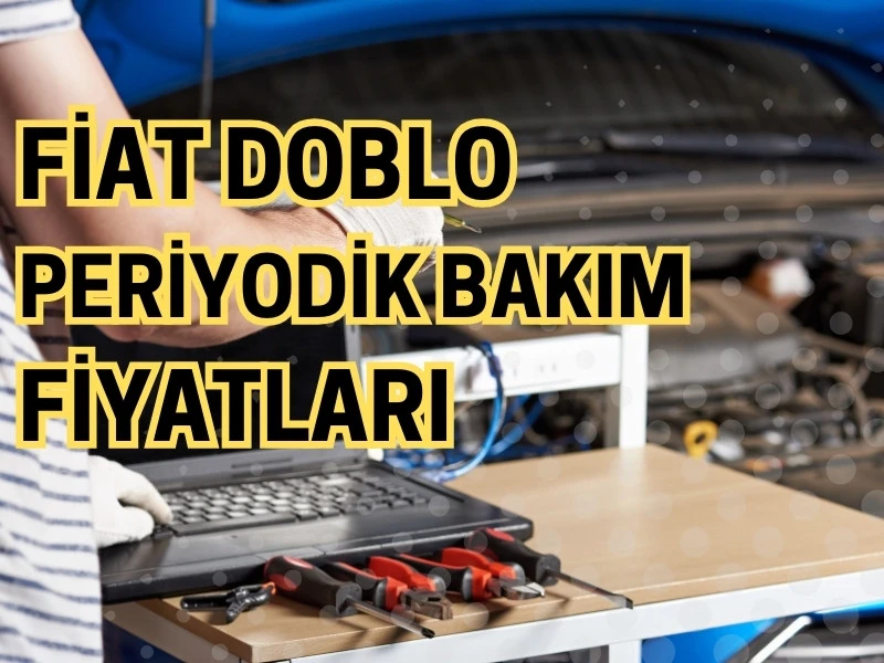 Fiat Doblo Periyodik Servis Bakım Fiyatları