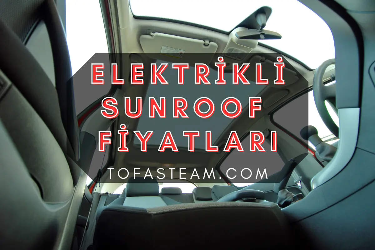 Elektrikli Sunroof Fiyatları