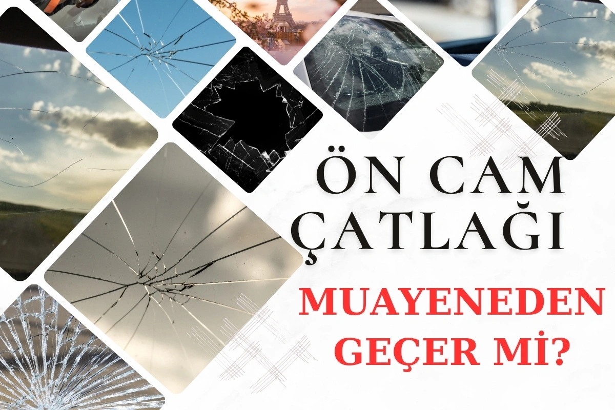 Ön Cam Çatlak Muayeneden Geçer mi ? Ön Cam Çatlağı Muayeneden Geçer mi?